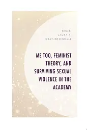Me Too, Feminist Theory, and Surviving Sexual Violence in the Academy cover image